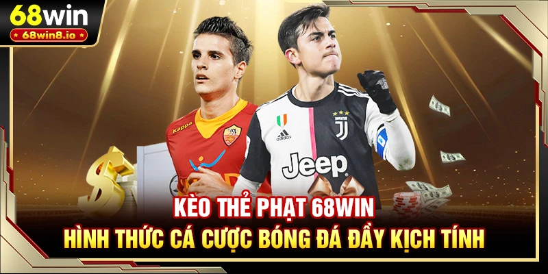 Kèo Thẻ Phạt 68WIN - Hình Thức Cá Cược Bóng Đá Đầy Kịch Tính