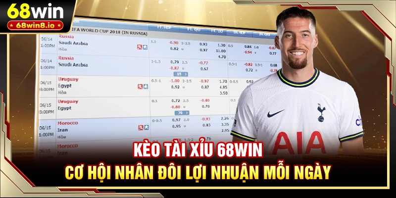 Kèo Tài Xỉu 68WIN - Cơ Hội Nhân Đôi Lợi Nhuận Mỗi Ngày