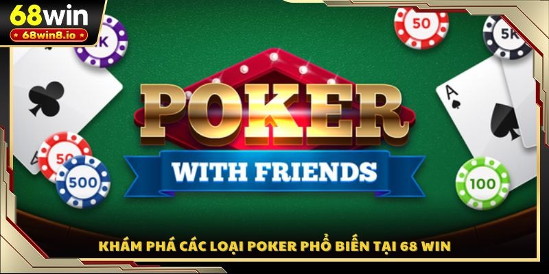 Khám phá các loại Poker phổ biến tại 68 WIN