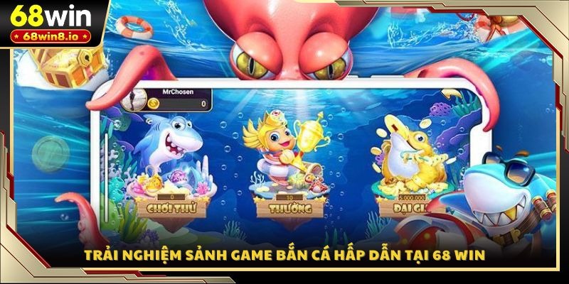 Trải nghiệm sảnh game bắn cá hấp dẫn tại 68 WIN