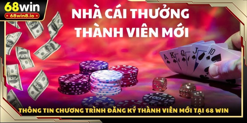 Thông tin chương trình đăng ký thành viên mới tại 68 WIN