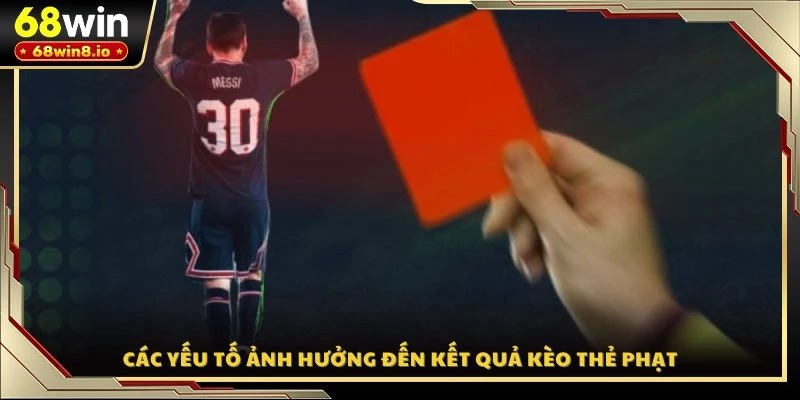 Các yếu tố ảnh hưởng đến kết quả kèo thẻ phạt