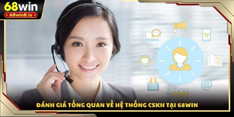 Đánh giá tổng quan về hệ thống CSKH tại 68WIN