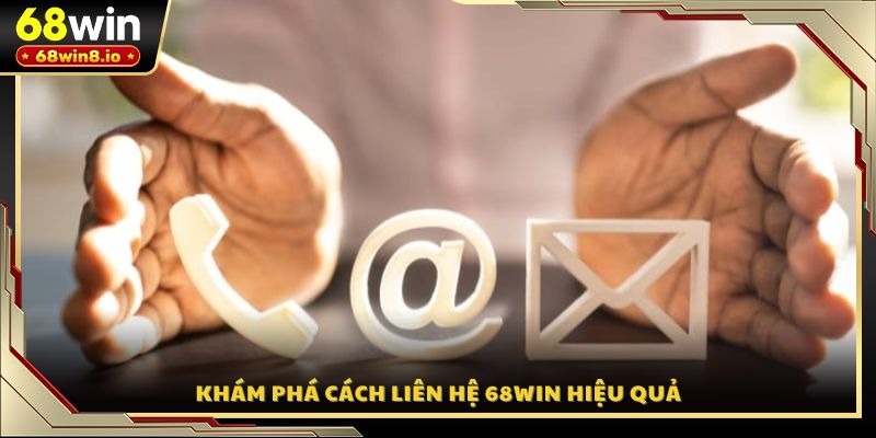 Khám phá cách liên hệ 68WIN hiệu quả