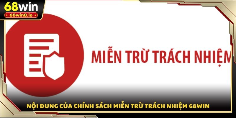 Nội dung của chính sách miễn trừ trách nhiệm 68WIN