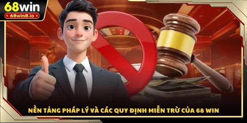 Nền tảng pháp lý và các quy định miễn trừ của 68 WIN