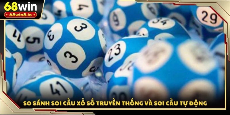 So sánh soi cầu xổ số truyền thống và soi cầu tự động