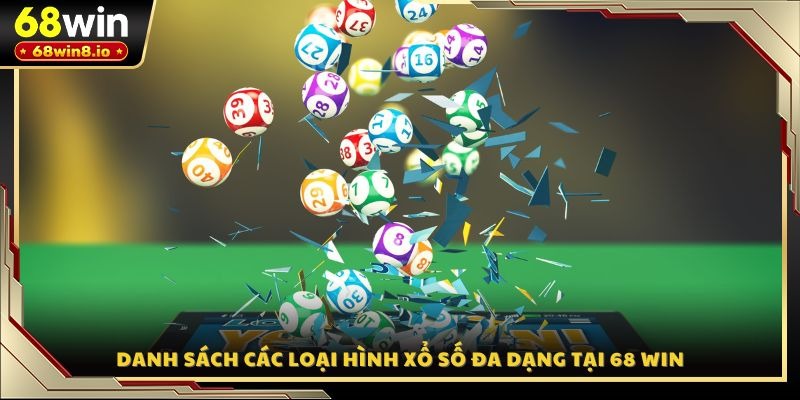 Danh sách các loại hình xổ số đa dạng tại 68 WIN