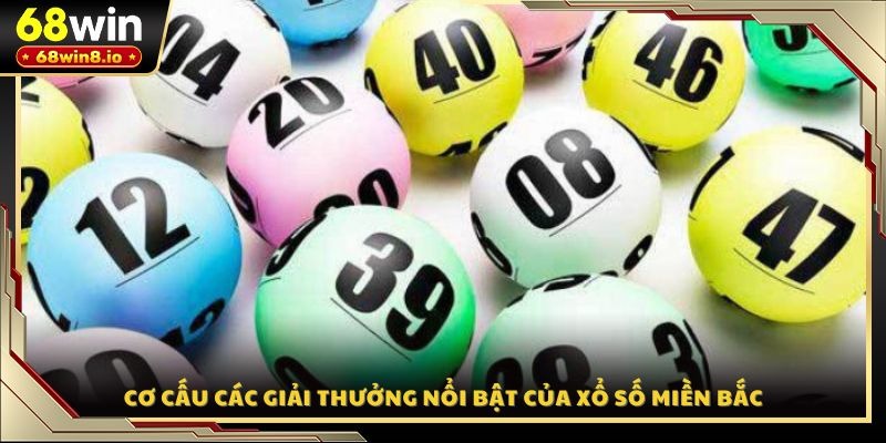 Cơ cấu các giải thưởng nổi bật của xổ số miền Bắc