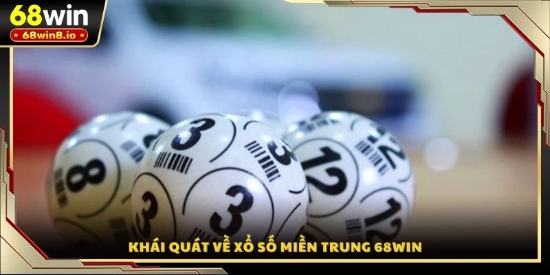 Khái quát về xổ số miền Trung 68WIN